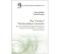 The ""Golden"" Non-Euclidean Geometry: Recursive ""Self-Similar"" Hyperbolic Functions, Hilbert's Fourth Problem, and ""Golden"" Dynamical Systems (Series on Analysis, Applications and Computation) -