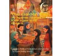The Golden Path 30 Islamic Stories For Kids Ages 8 To12 - Book 1