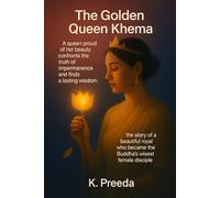 The Golden Queen Khema: A queen proud of her beauty confronts the truth of impermanence and finds a lasting wisdom.