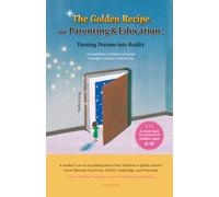 The Golden Recipe for Parenting & Education: Turning Dreams into Reality: Extraordinary children nurtured through a mother's warm love