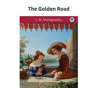 The Golden Road (The Story Girl, #2)