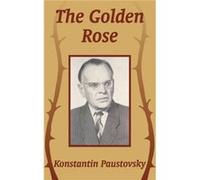 The Golden Rose by Konstantin Paustovsky Konstantin Paustovsky (Auteur)