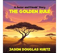 The Golden Rule: A Jester and Friends™ Story