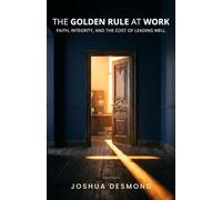 The Golden Rule at Work: Faith, Integrity, and the Cost of Leading Well