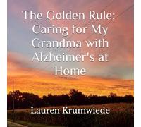 The Golden Rule: Caring for My Grandma with Alzheimer's at Home