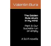 The Golden Rule stuck in my mind. Part 3. Our buckets run on empty: A Sci-Fi novella