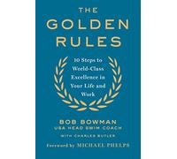 The Golden Rules: 10 Steps to World-Class Excellence in Your Life and Work