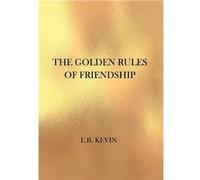 THE GOLDEN RULES OF FRIENDSHIP - E.B. Kevin - Author Solutions Inc - Livre en Anglais E.B. KevinE.B. Kevin (Auteur)