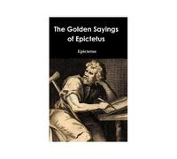 The Golden Sayings Of Epictetus