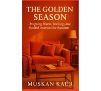 The Golden Season: Designing Warm, Inviting, and Soulful Interiors for Autumn