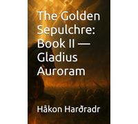 The Golden Sepulchre: Book II - Gladius Auroram