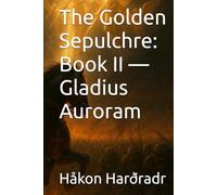 The Golden Sepulchre: Book II - Gladius Auroram