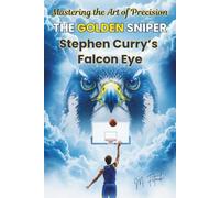 THE GOLDEN SNIPER: Stephen Curry’s Falcon Eye - Mastering the Art of Precision