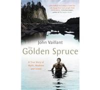 The Golden Spruce Vaillant, John (Auteur)
