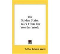 The Golden Stairs: Tales from the Wonder World Waite, Arthur Edward (Auteur)