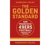 The Golden Standard: San Francisco 49ers Football Through the Decades