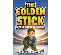 The Golden Stick - A True Captain Is Born: Hockey Books For Kids 8-12