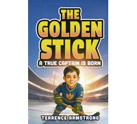 The Golden Stick - A True Captain Is Born: Hockey Books For Kids 8-12