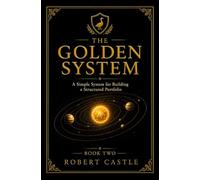 The Golden System: A Simple System for Building a Structured Portfolio