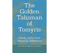 The Golden Talisman Of Tomyris: Paddy''s First Amazing Adventure (Paddy's Amazing Adventures)