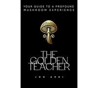 The Golden Teacher: Your Guide To A Profound Mushroom Experience