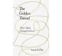 The Golden Thread: How Fabric Changed History