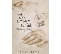 The Golden Thread: The Story of Writing