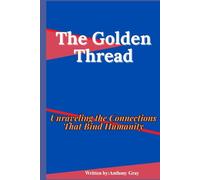 The Golden Thread: Unraveling the Connections That Bind Humanity