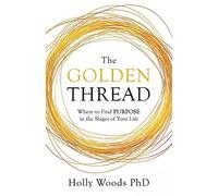 The Golden Thread: Where To Find Purpose In The Stages Of Your Life