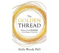 The Golden Thread: Where to Find Purpose in the Stages of Your Life