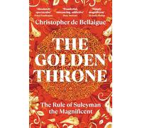The Golden Throne: The Rule of Suleyman the Magnificent