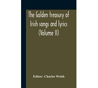 The Golden Treasury Of Irish Songs And Lyrics (Volume Ii)