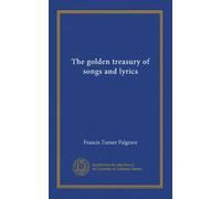The golden treasury of songs and lyrics