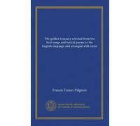 The golden treasury selected from the best songs and lyrical poems in the English language and arranged with notes