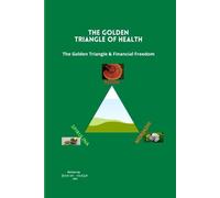 The Golden Triangle of Health: The Golden Triangle & Financial Freedom