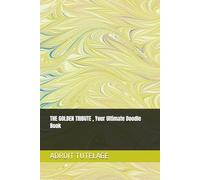 THE GOLDEN TRIBUTE , Your Ultimate Doodle Book