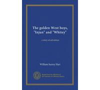 The golden West boys, "Injun" and "Whitey": a story of adventure