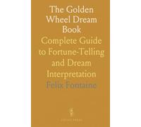 The Golden Wheel Dream Book: Complete Guide to Fortune-Telling and Dream Interpretation