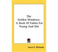 The Golden Windows: A Book of Fables for Young and Old Richards, Laura Elizabeth Howe (Auteur)