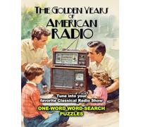 THE GOLDEN YEARS OF AMERICAN RADIO: TUNE INTO YOUR FAVORITE CLASSICAL RADIO SHOW: ONE-WORD WORD-SEARCH PUZZLES