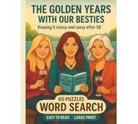 THE GOLDEN YEARS WITH OUR BESTIES WORD SEARCH: Keeping it classy and sassy after 50; 60 puzzles, 8.5 x 11, Easy to Read, Large Print