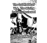 The Goldfields of W.A. The Mining Industry Reviewed