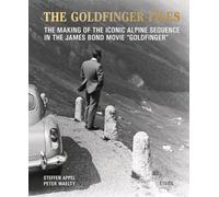 The Goldfinger Files: The Making of the Iconic Alpine Sequence in the James Bond Movie "Goldfinger"