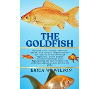 THE GOLDFISH: A Deep Dive into Goldfish: Science, Care, and Symbolism