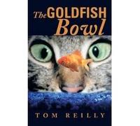 The Goldfish Bowl - Tom Reilly - Author Solutions Inc - Livre en Anglais Tom ReillyTom Reilly (Auteur)