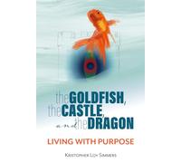 The Goldfish, the Castle, and the Dragon: Living with Purpose