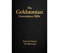 The Goldstonian Concordance Bible Volume II: The Fifth Gospel