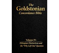 The Goldstonian Concordance Bible - Volume IV: Ethiopian Distinctives and the “Why Left Out” Question