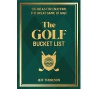 The Golf Bucket List by Jeffrey Thoreson Jeffrey Thoreson (Auteur)