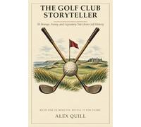 The Golf Club Storyteller: 50 Strange, Funny, and Legendary Tales from Golf History